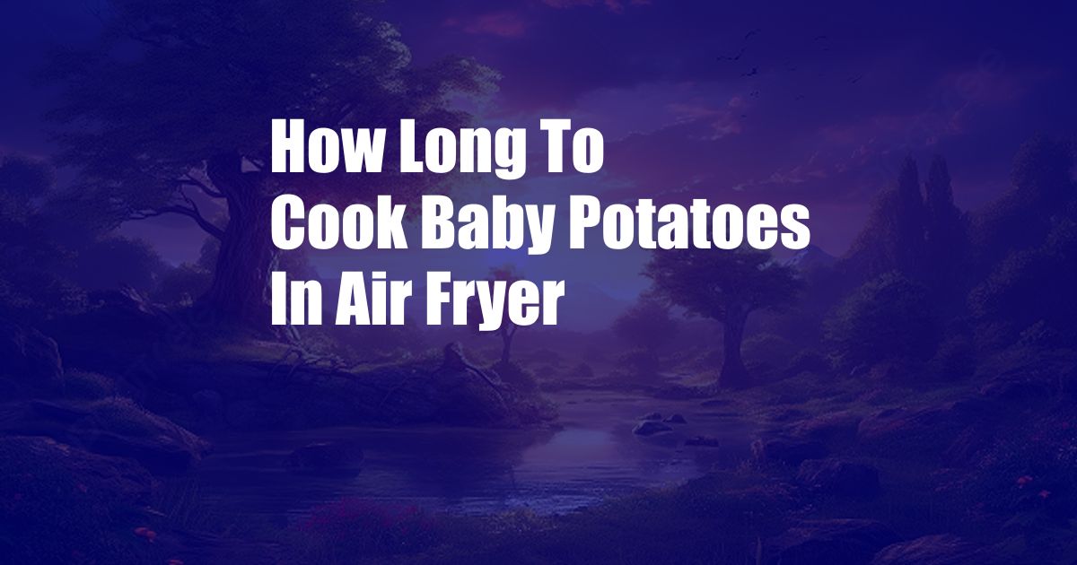 How Long To Cook Baby Potatoes In Air Fryer