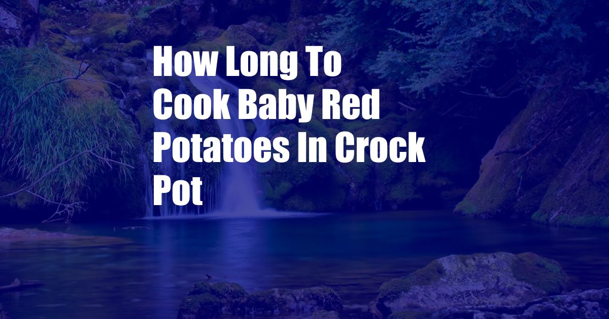 How Long To Cook Baby Red Potatoes In Crock Pot