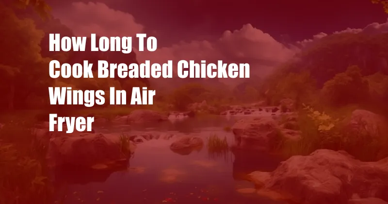 How Long To Cook Breaded Chicken Wings In Air Fryer