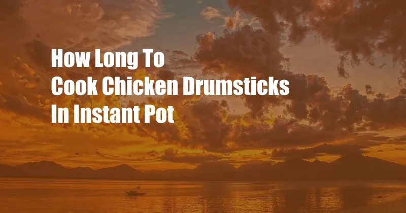 How Long To Cook Chicken Drumsticks In Instant Pot
