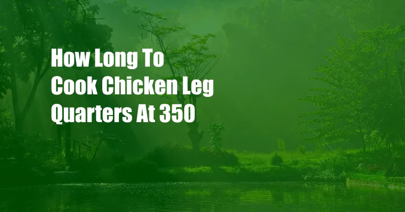 How Long To Cook Chicken Leg Quarters At 350