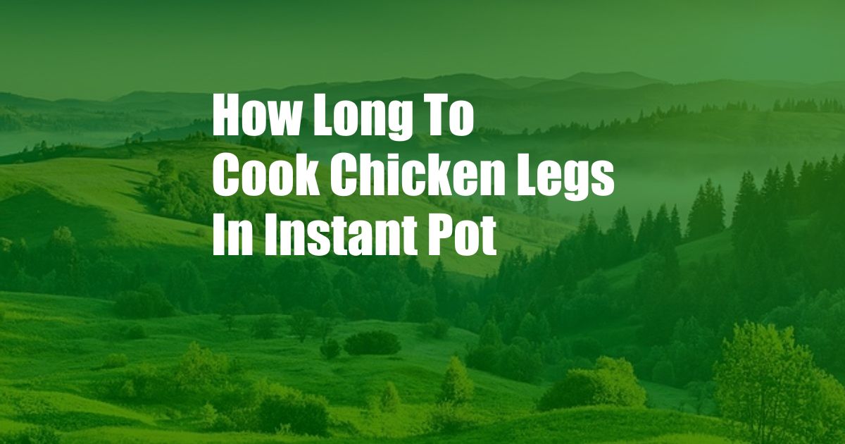 How Long To Cook Chicken Legs In Instant Pot