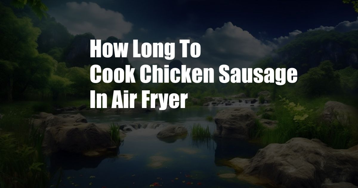 How Long To Cook Chicken Sausage In Air Fryer