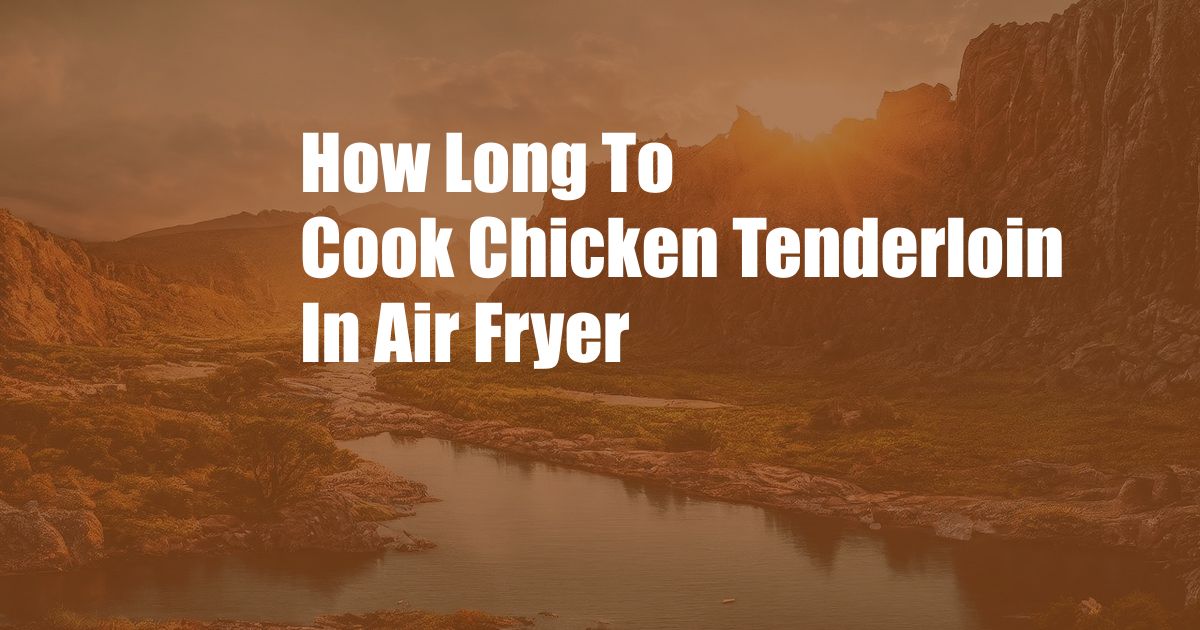 How Long To Cook Chicken Tenderloin In Air Fryer