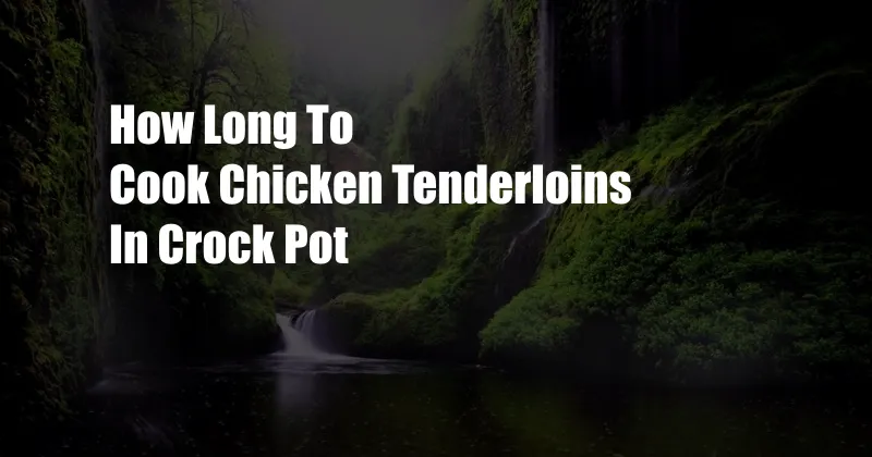 How Long To Cook Chicken Tenderloins In Crock Pot