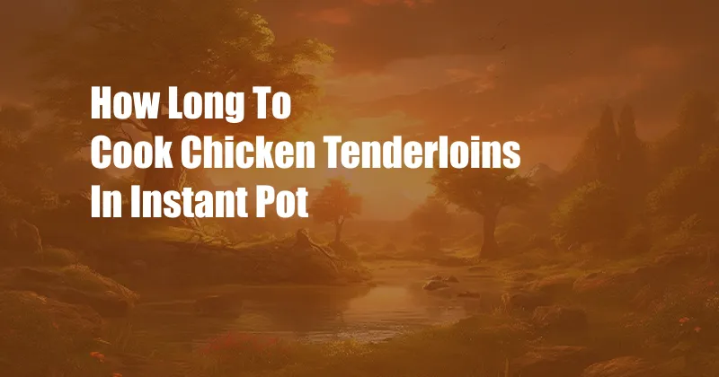 How Long To Cook Chicken Tenderloins In Instant Pot