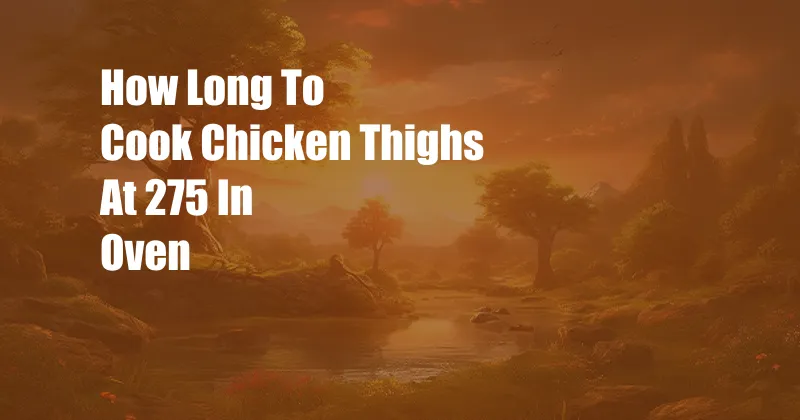 How Long To Cook Chicken Thighs At 275 In Oven