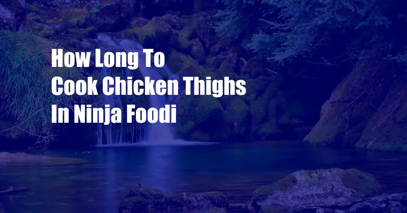 How Long To Cook Chicken Thighs In Ninja Foodi