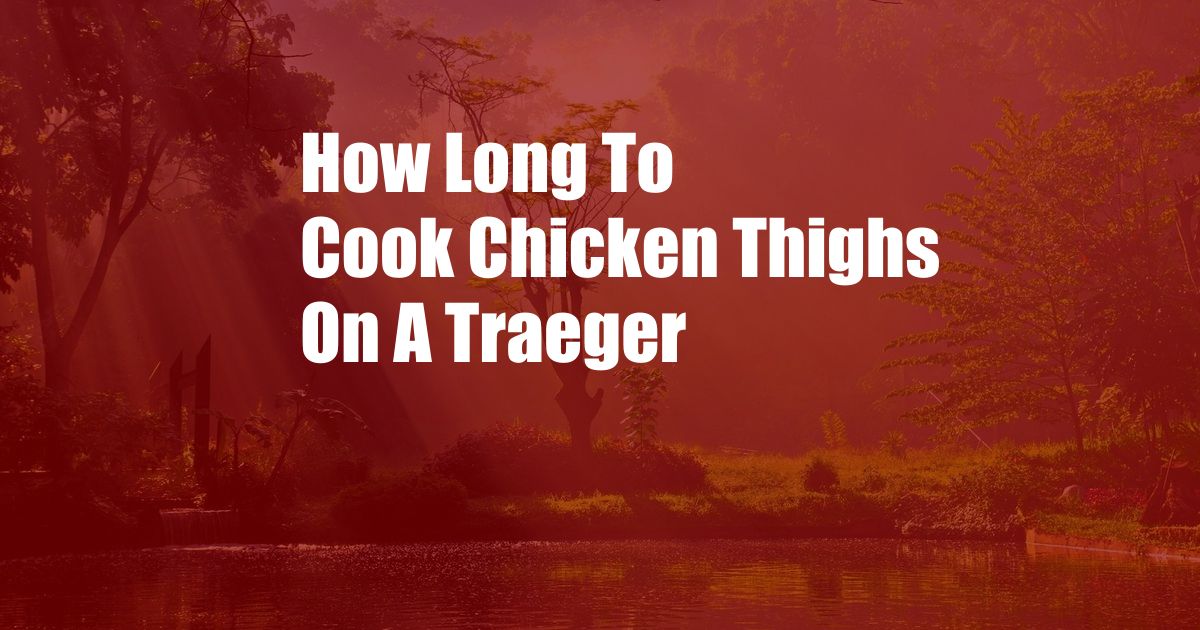 How Long To Cook Chicken Thighs On A Traeger