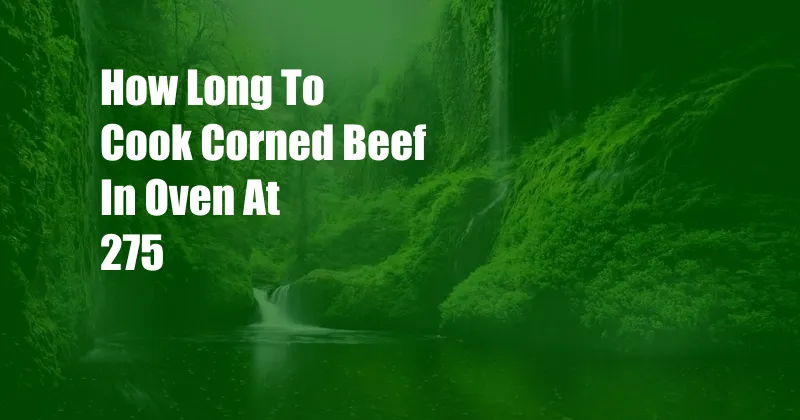 How Long To Cook Corned Beef In Oven At 275