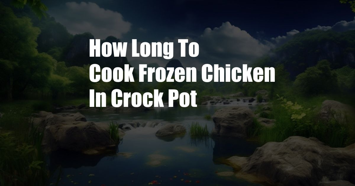 How Long To Cook Frozen Chicken In Crock Pot