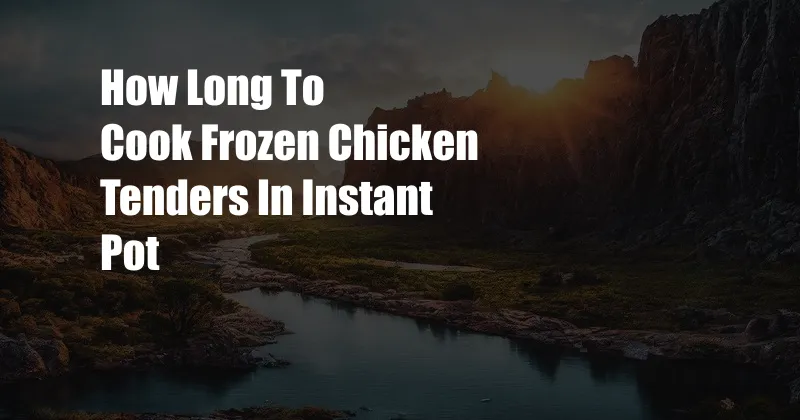 How Long To Cook Frozen Chicken Tenders In Instant Pot