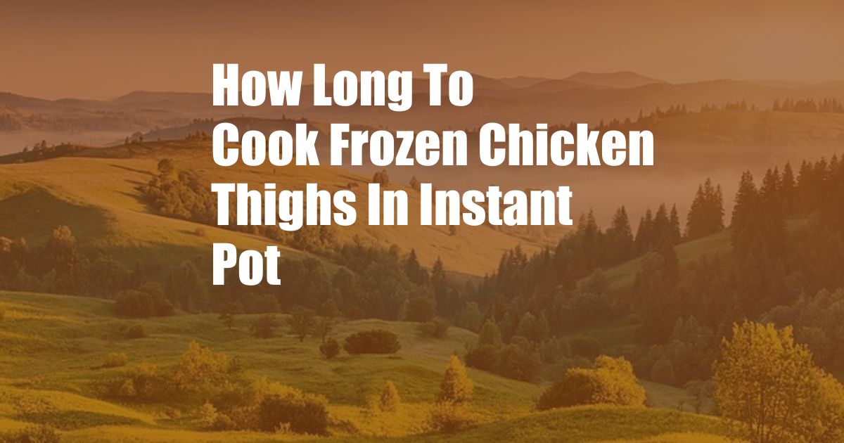 How Long To Cook Frozen Chicken Thighs In Instant Pot