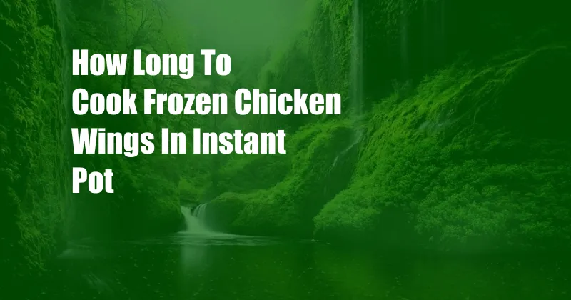 How Long To Cook Frozen Chicken Wings In Instant Pot