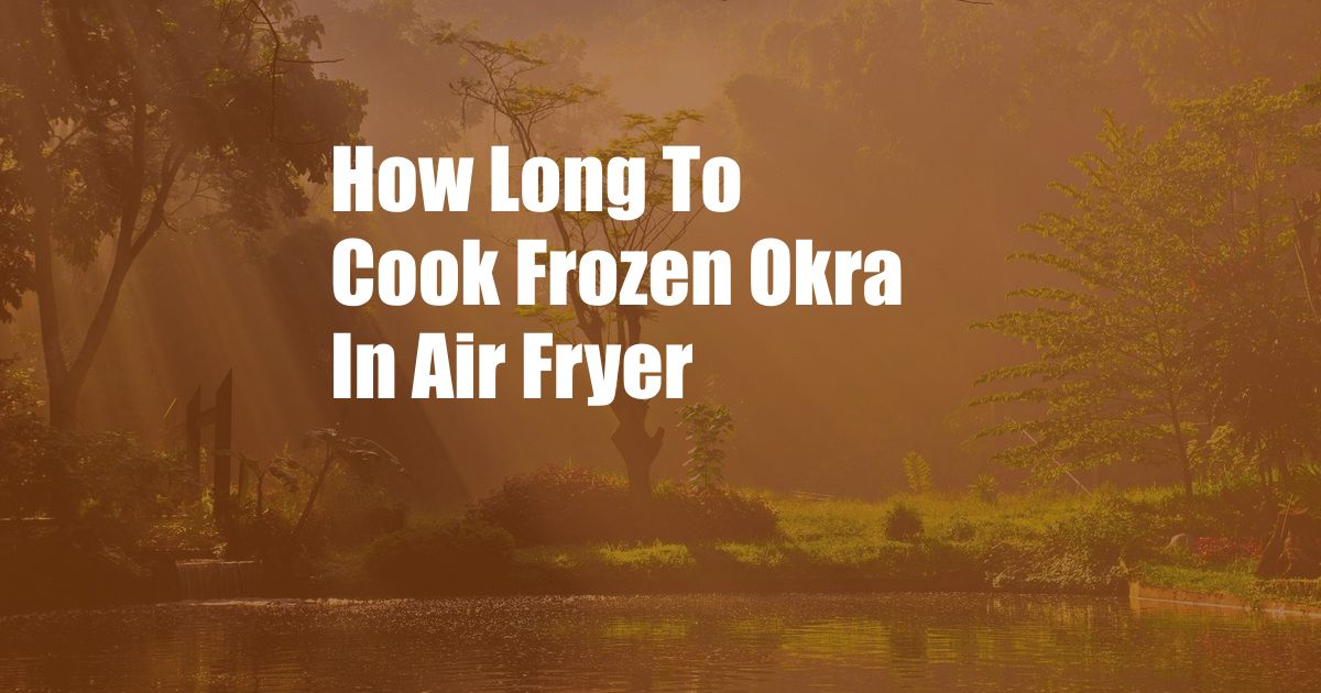 How Long To Cook Frozen Okra In Air Fryer