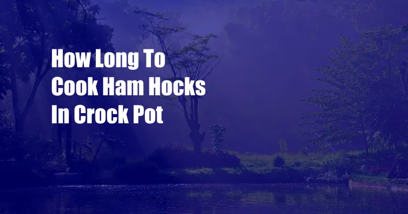 How Long To Cook Ham Hocks In Crock Pot