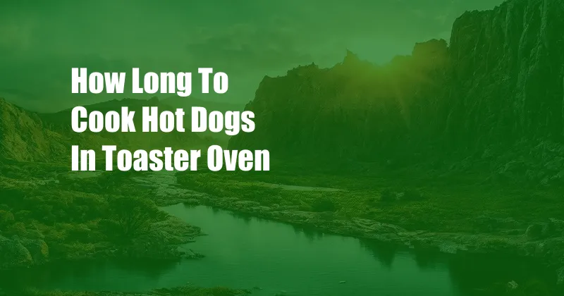 How Long To Cook Hot Dogs In Toaster Oven