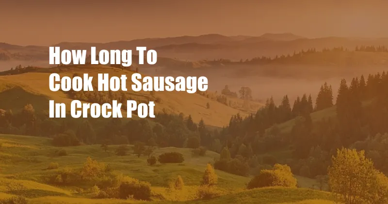 How Long To Cook Hot Sausage In Crock Pot