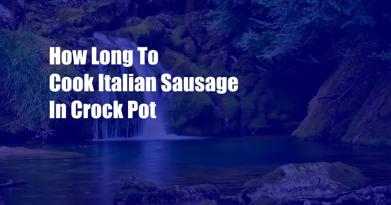 How Long To Cook Italian Sausage In Crock Pot