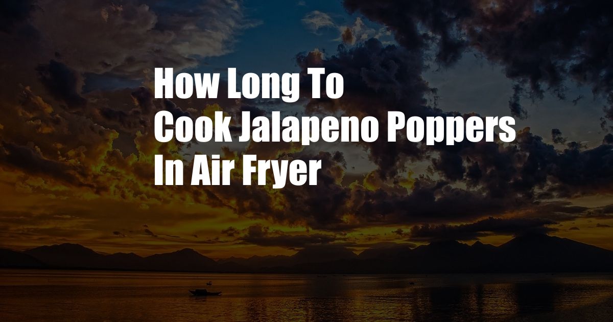 How Long To Cook Jalapeno Poppers In Air Fryer