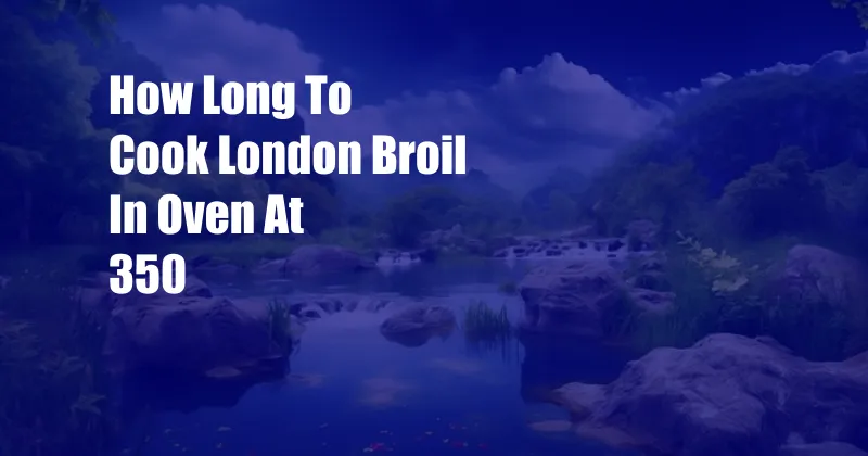 How Long To Cook London Broil In Oven At 350