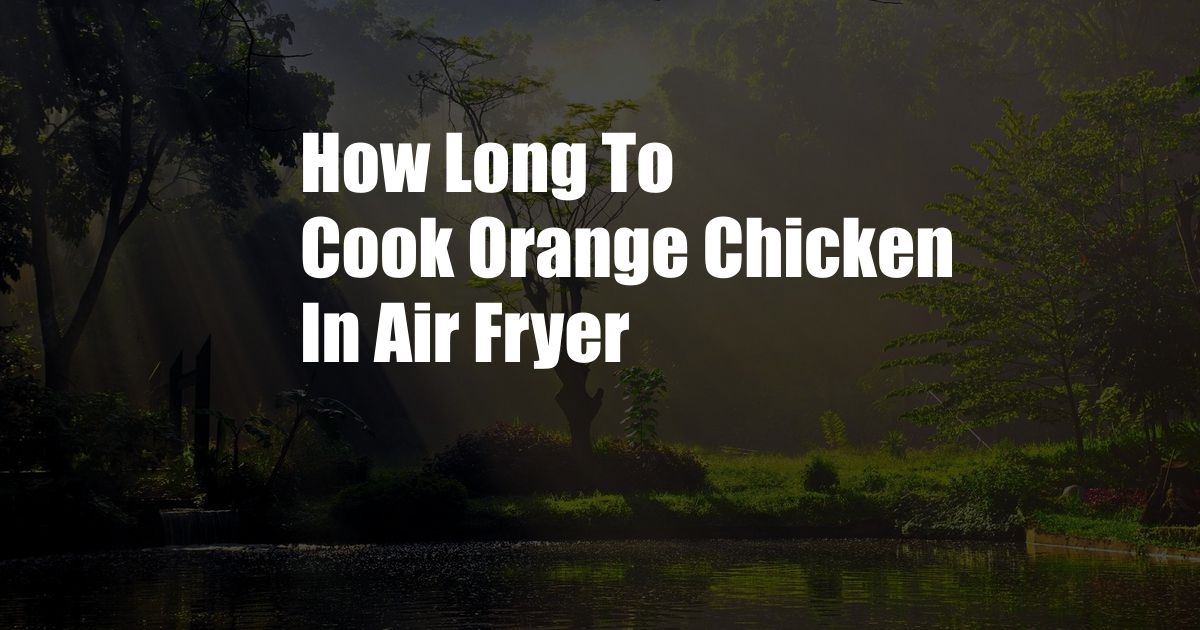 How Long To Cook Orange Chicken In Air Fryer