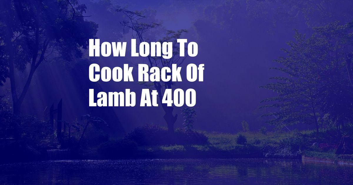 How Long To Cook Rack Of Lamb At 400