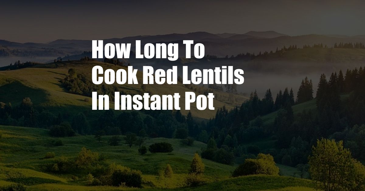 How Long To Cook Red Lentils In Instant Pot