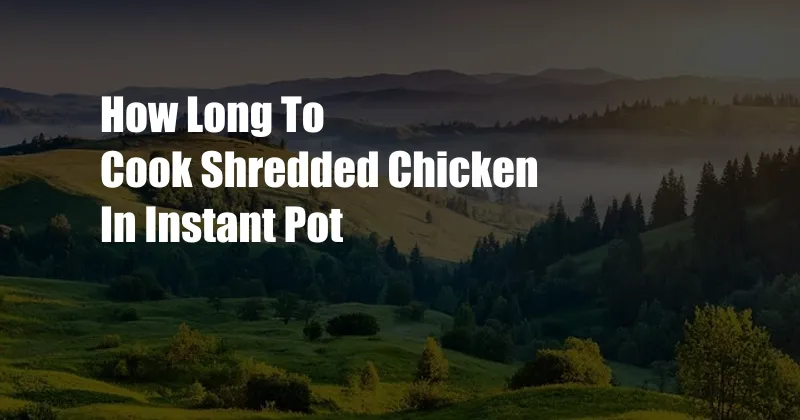 How Long To Cook Shredded Chicken In Instant Pot