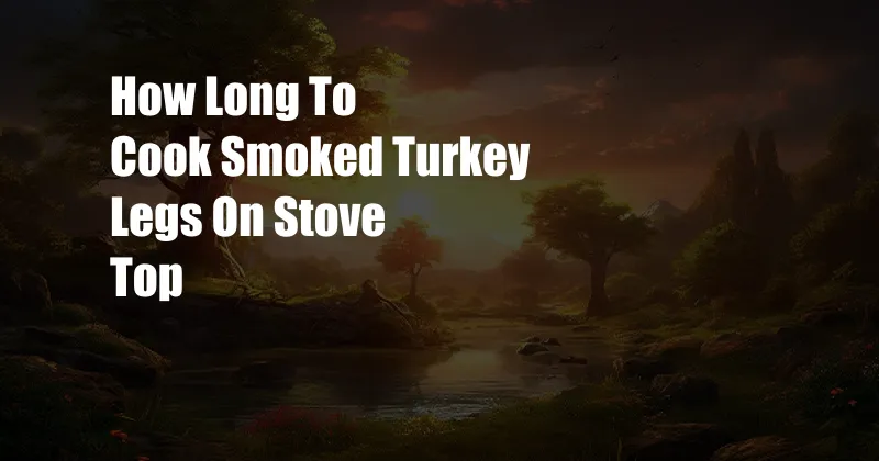 How Long To Cook Smoked Turkey Legs On Stove Top