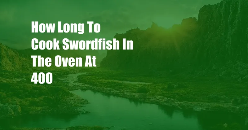 How Long To Cook Swordfish In The Oven At 400