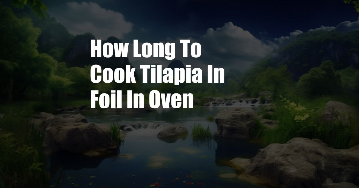 How Long To Cook Tilapia In Foil In Oven