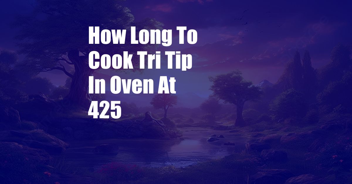 How Long To Cook Tri Tip In Oven At 425