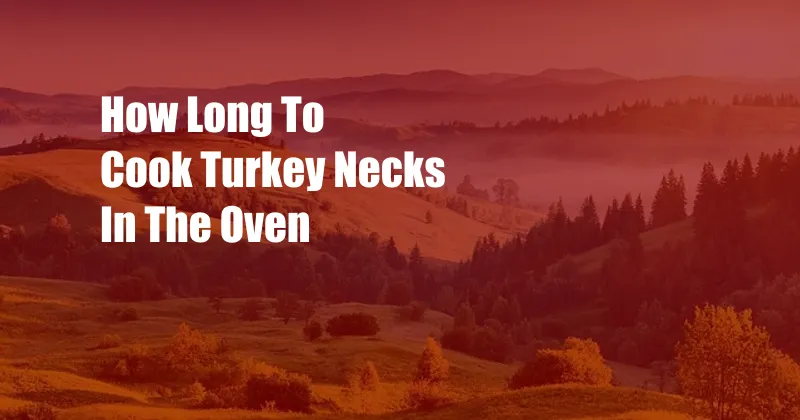 How Long To Cook Turkey Necks In The Oven