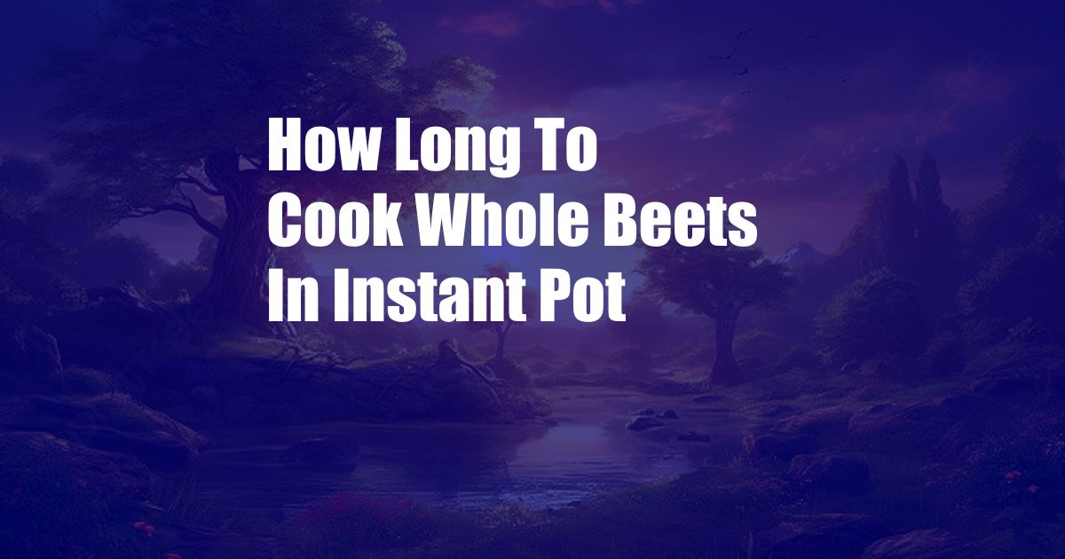 How Long To Cook Whole Beets In Instant Pot