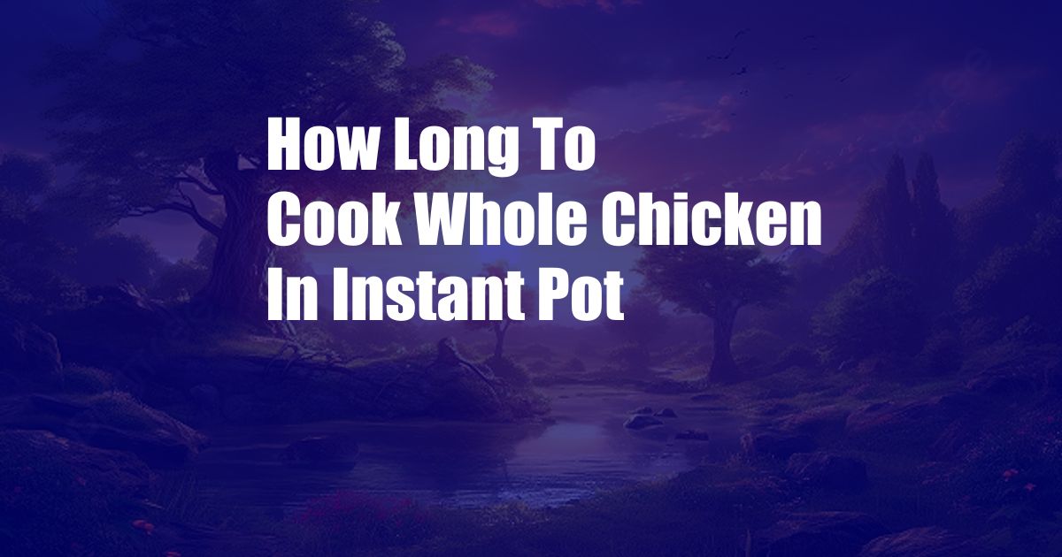 How Long To Cook Whole Chicken In Instant Pot