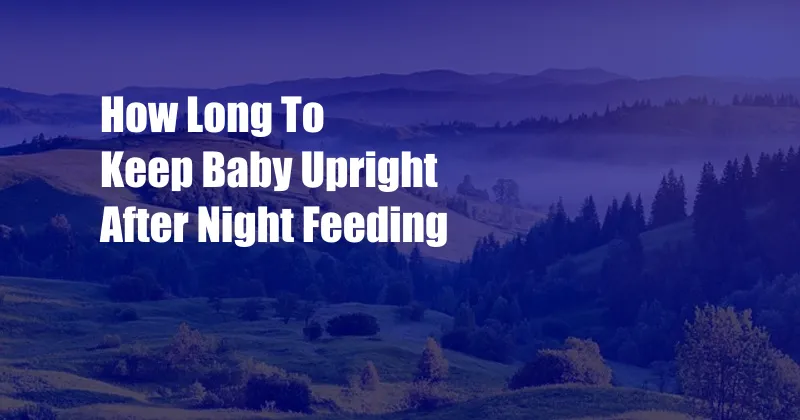 How Long To Keep Baby Upright After Night Feeding