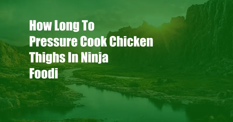 How Long To Pressure Cook Chicken Thighs In Ninja Foodi