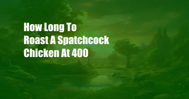 How Long To Roast A Spatchcock Chicken At 400