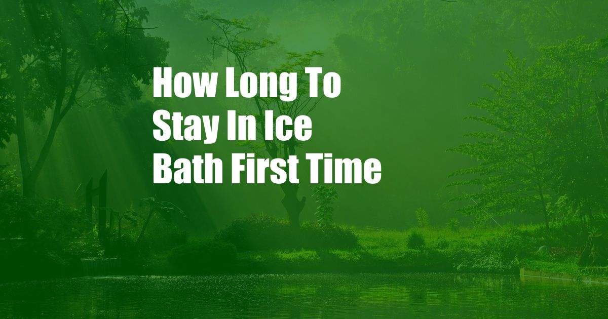 How Long To Stay In Ice Bath First Time