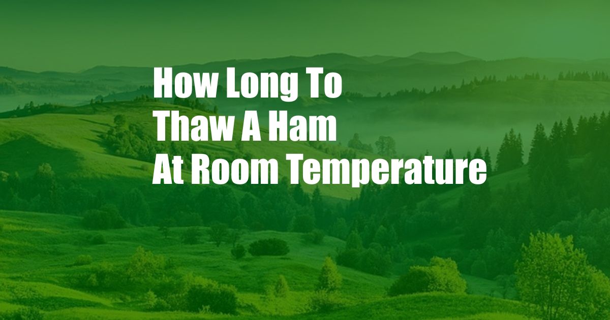 How Long To Thaw A Ham At Room Temperature