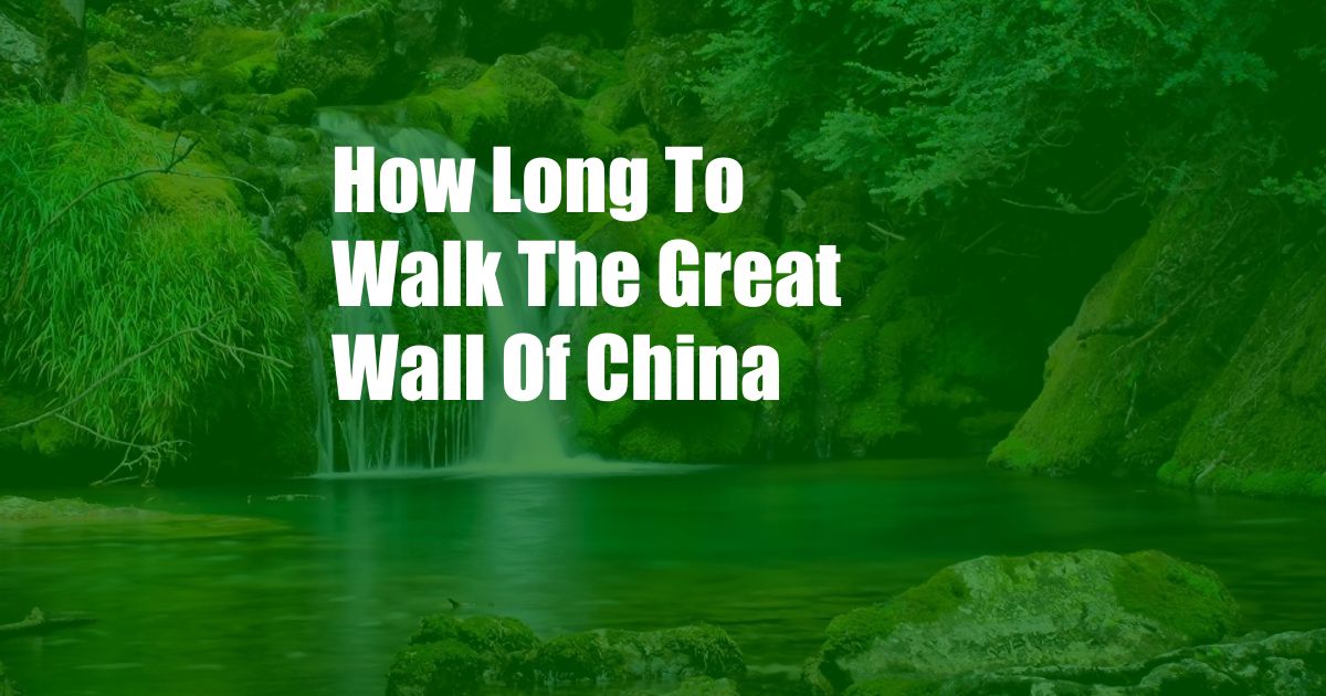 How Long To Walk The Great Wall Of China