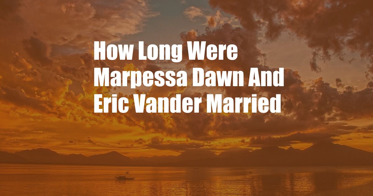 How Long Were Marpessa Dawn And Eric Vander Married