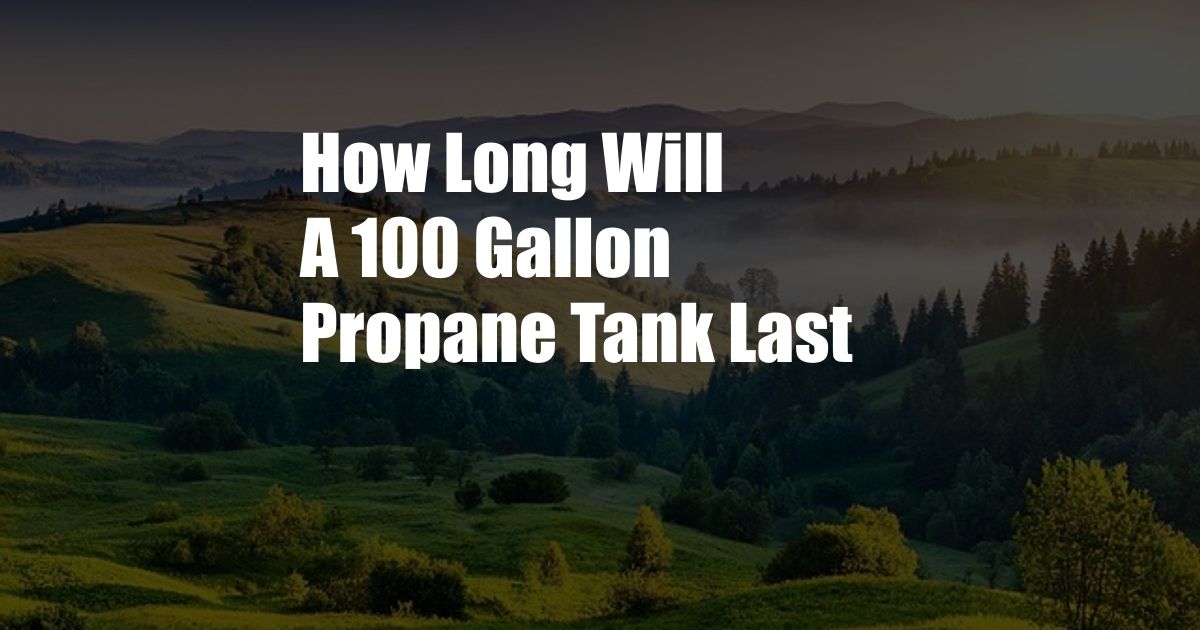 How Long Will A 100 Gallon Propane Tank Last