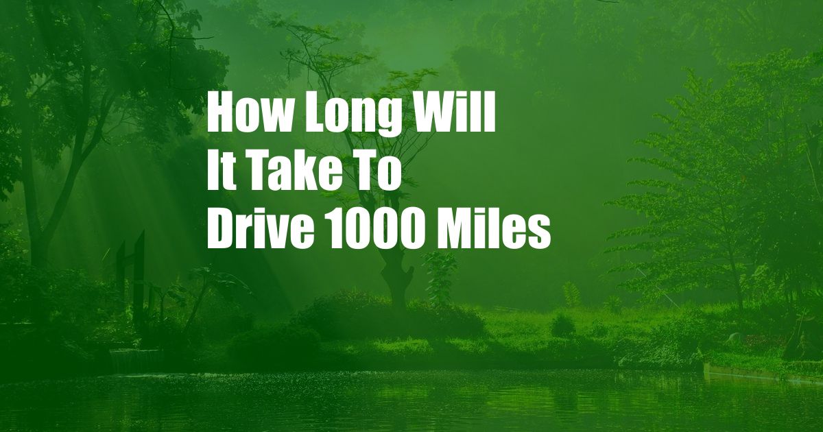 How Long Will It Take To Drive 1000 Miles