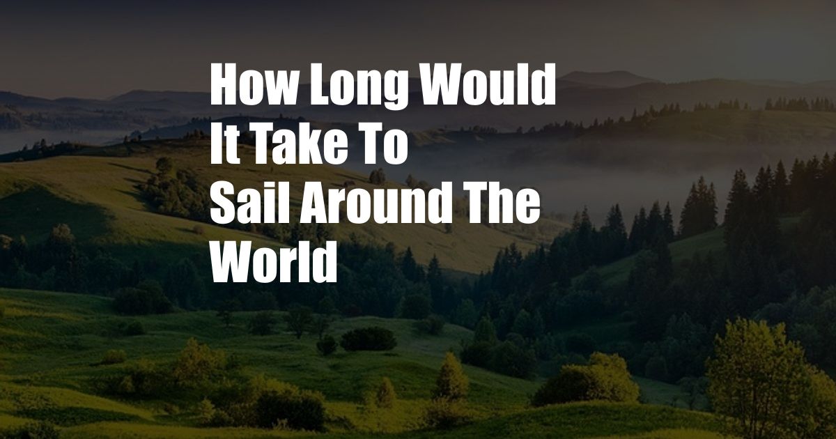 How Long Would It Take To Sail Around The World