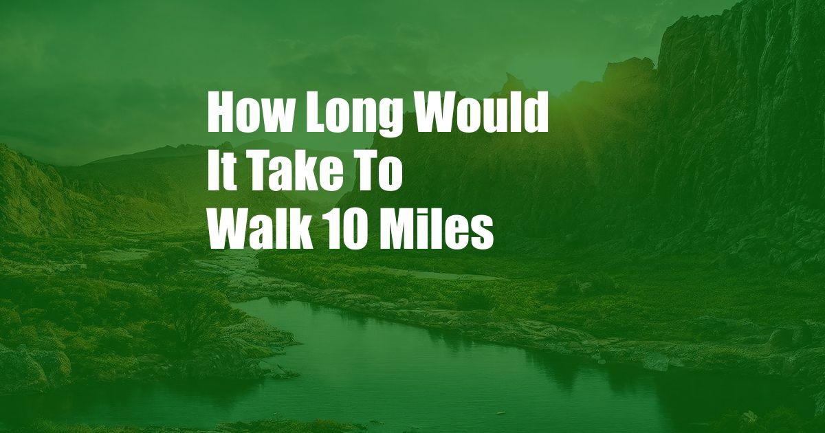 How Long Would It Take To Walk 10 Miles