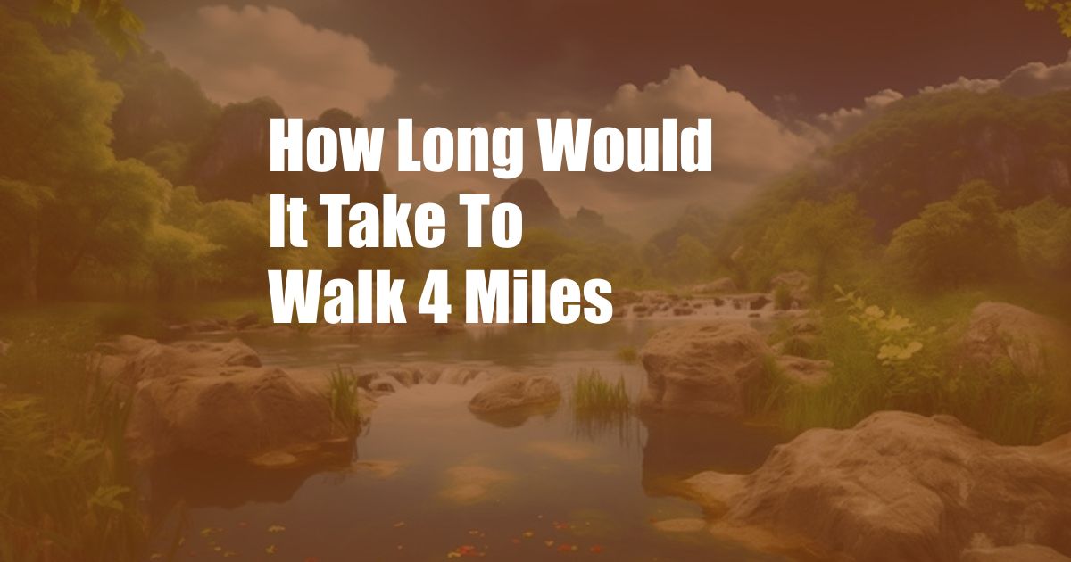 How Long Would It Take To Walk 4 Miles