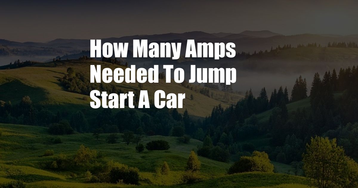 How Many Amps Needed To Jump Start A Car