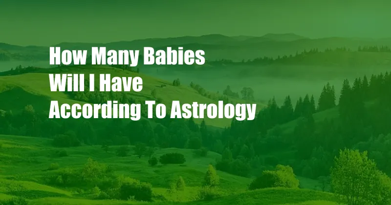 How Many Babies Will I Have According To Astrology